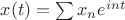 $x(t)=\sum x_ne^{int}$