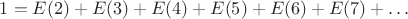 $1=E(2)+E(3)+E(4)+E(5)+E(6)+E(7)+&hellip;$