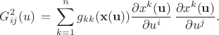 $$ G^{2}_{ij}(u) \, = \,  \sum^{n}_{k=1}  g_{kk}({\bf x}({\bf u}))\frac{\partial x^k({\bf u})}{\partial u^i} \,  \frac{\partial x^k({\bf u})}{\partial u^j} . $$