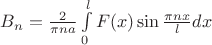 $B_n=\frac{2}{\pi na}\int\limits_{0}^{l}F(x)\sin\frac{\pi nx}{l}dx$