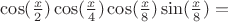 $\cos(\frac{x}{2})\cos(\frac{x}{4})\cos(\frac{x}{8})\sin(\frac{x}{8}) = $