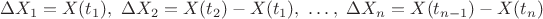 $$\Delta X_1 = X(t_1), \ \Delta X_2 = X(t_2)-X(t_1), \ \dots, \ \Delta X_n = X(t_{n-1})-X(t_n)$$