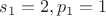 $s_1=2,p_1=1$