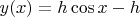$y(x) = h \cos x -h$