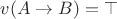 $v(A\to B)=\top$