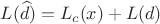 $$L(\widehat{d})=L_c(x)+L(d)$$