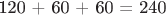 120 + 60 + 60 = 240