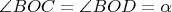 $\angle{BOC}=\angle{BOD}=\alpha$