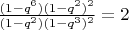 $\frac{(1- q^6)(1-q^2)^2}{(1-q^2)(1-q^3)^2}=2$