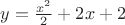 $y = \frac{x^2}{2}+2x+2$