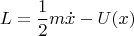 $$L = \frac{1}{2}m\dot{x}-U(x)$$
