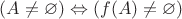 $(A \ne \varnothing) \Leftrightarrow (f(A) \ne \varnothing)$