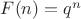 $F(n)=q^n$
