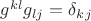 $g^{kl}g_{lj}=\delta_k_j$