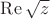 $\operatorname{Re}\sqrt z$