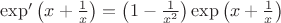 $\exp' \left(x+\frac 1x\right)=\left(1-\frac 1{x^2}\right)\exp \left(x+\frac 1x\right)$
