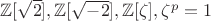 $\mathbb{Z}[\sqrt{2}],\mathbb{Z}[\sqrt{-2}],\mathbb{Z}[\zeta],\zeta^p=1$