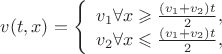 $ v(t, x) =  
\left\{ \begin{array}{l} 
v_1 \forall x \geqslant \frac{(v_1+v_2) t}{2},\\ 
v_2 \forall x \leqslant \frac{(v_1+v_2) t}{2}, 
\end{array} \right.
$