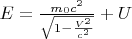 $E = \frac{m_0c^2}{\sqrt{1-\frac{V^2}{c^2}}}+U$