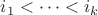 $i_1<\cdots <i_k$