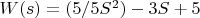 $W(s)=(5/5S^2) -3S +5$