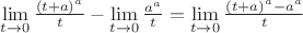 $\lim\limits_{t\to 0}^{}\frac{(t+a)^a}{t} - \lim\limits_{t\to 0}^{}\frac{a^a}{t} = \lim\limits_{t\to 0}^{}\frac{(t+a)^a - a^a}{t}$