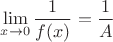 $\lim \limits _{x\to 0}\dfrac 1{f(x)}=\dfrac 1A$