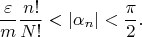 $$\frac  \varepsilon m\frac {n!}{N!}<\lvert \alpha_n \rvert < \frac \pi 2.$$