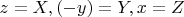 $z = X, (-y) = Y, x = Z$