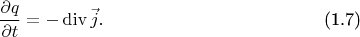 \begin{equation}
    \frac{\partial q}{\partial t}  = - \operatorname{div}\vec{j}. \tag{1.7}
\end{equation}