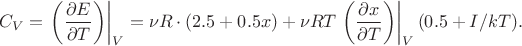$$C_V=\left \left(\frac{\partial E}{\partial T}\right)\right|_V=\nu R\cdot(2.5+0.5x)+\nu RT\left \left(\frac{\partial x}{\partial T}\right)\right|_V(0.5+I/kT).$$