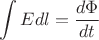 $$
\int{Edl}=\frac{d\Phi}{dt}
$$