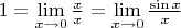 $1=\lim\limits_{x\to0}\frac{x}{x}=\lim\limits_{x\to0}\frac{\sin x}{x}$