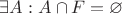 $\exists A: A \cap F = \varnothing$ $\exists A: A \cap F = \varnothing$