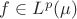 $f\in L^p (\mu)$
