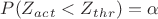 $P(Z_a_c_t<Z_t_h_r)=\alpha