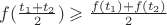 $f(\frac{t_1 + t_2}{2})\geqslant \frac{f(t_1) + f(t_2)}{2}$