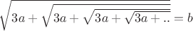 $\sqrt{3a+\sqrt{3a+\sqrt{3a+\sqrt{3a+..}}}}=b$