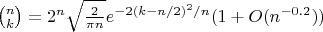 $\binom nk=2^n\sqrt{\frac2{\pi n}}e^{-2(k-n/2)^2/n}(1+O(n^{-0.2}))$