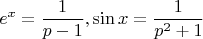 $$
e^x  = \frac{1}
{{p - 1}},\sin x = \frac{1}
{{p^2  + 1}}
$$