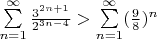 $\sum\limits_{n=1}^{\infty}\frac{3^{2n+1}}{2^{3n-4}} > \sum\limits_{n=1}^{\infty}(\frac{9}{8})^n$