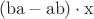 $\[(\operatorname{ba}  - \operatorname{ab} ) \cdot \operatorname{x} \]$