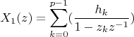 $$X_1(z)=\sum_{k=0}^{p-1}(\frac{h_k}{1-z_kz^{-1}})$$