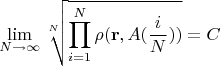 $$\lim_{N\to\infty}\sqrt[N]{\prod_{i=1}^{N}\rho(\mathbf{r},A(\frac i N))}=C$$