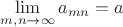 $\lim\limits_{m,n \to \infty} a_{mn} = a$