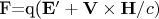 \mathbf{F}=q($\mathbf{E'}+\mathbf{V}\times\mathbf{H}/c)