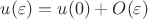 $u(\varepsilon) = u(0) + O(\varepsilon)$