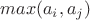 $max(a_i,a_j)$