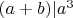 $(a+b)|a^3$