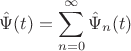 $$
\hat\Psi(t) = \sum\limits_{n=0}^{\infty} \hat\Psi_n(t)
$$ $$
\hat\Psi(t) = \sum\limits_{n=0}^{\infty} \hat\Psi_n(t)
$$